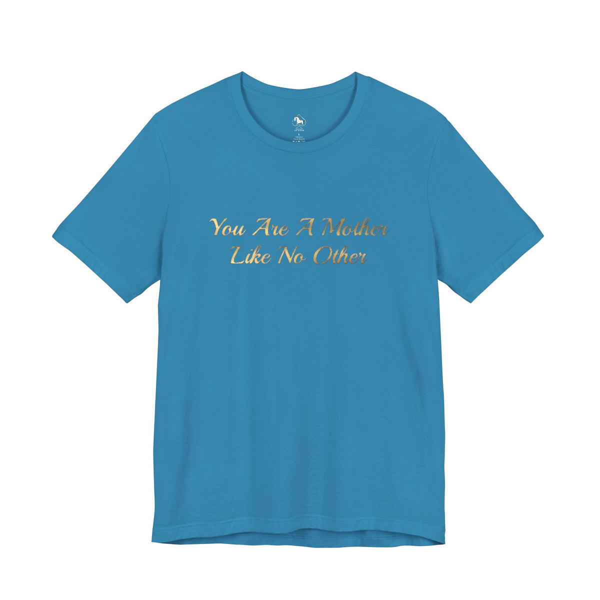 You Are A Mother Like No Other Tee